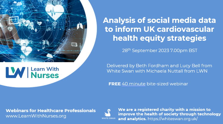 The @WhiteSwan4Good team are looking forward to joining @LWNurses' @thisismichaela to share deeper insights from social data into UK equality in cardiovascular care to health care professionals on the 28th September 2023 at 7pm. Register here: bit.ly/3PsNXer