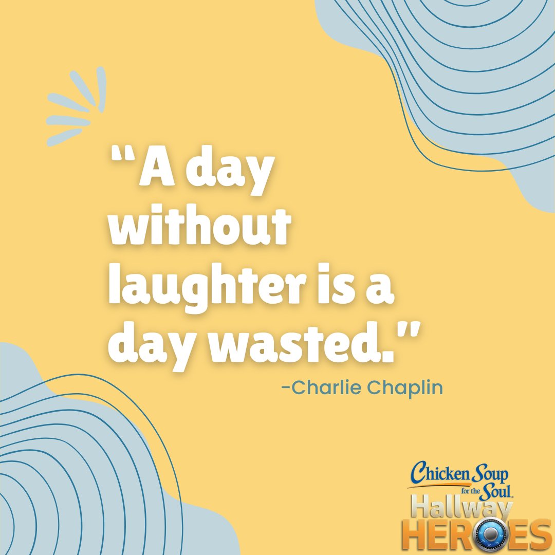 Always find an opportunity to laugh.