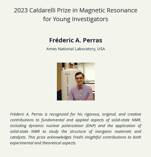 2023 Caldarelli Prize in Magnetic Resonance for Young Investigators goes to Fréderic Perras. Congratulations @Fred_A_Perras! #alpineMR2023 #NMRchat