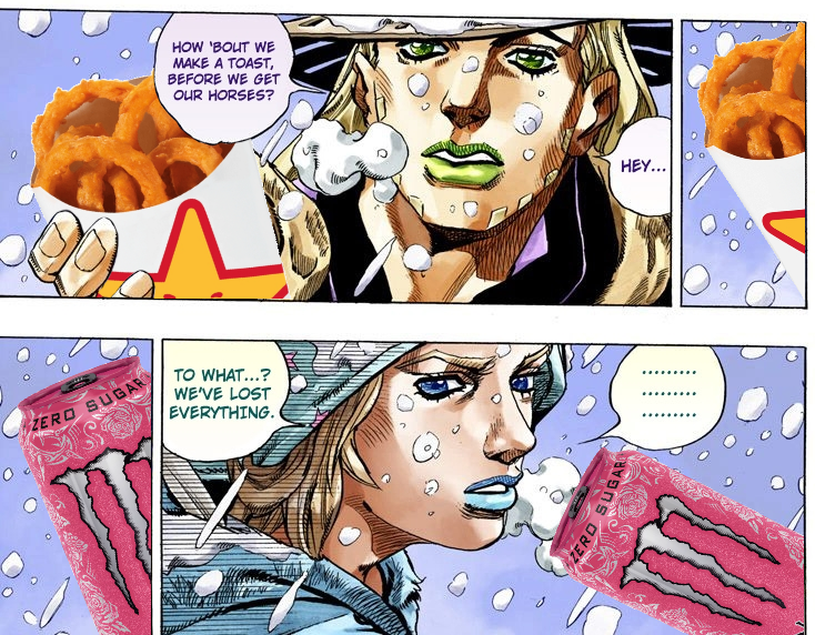 Now that I've made the trip across the country twice, the Steel Ball Run racers really had it rough, huh...
They didn't even have Carls Jr. and sugar-free Monster to keep 'em goin'...