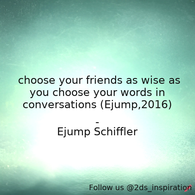 Author - Ejump Schiffler

#189182 #quote #choosewise #friends