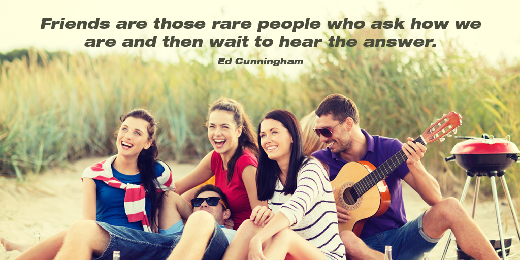 Friends are those rare people who ask how we are and then wait to hear the answer.- Ed Cunningham #quote