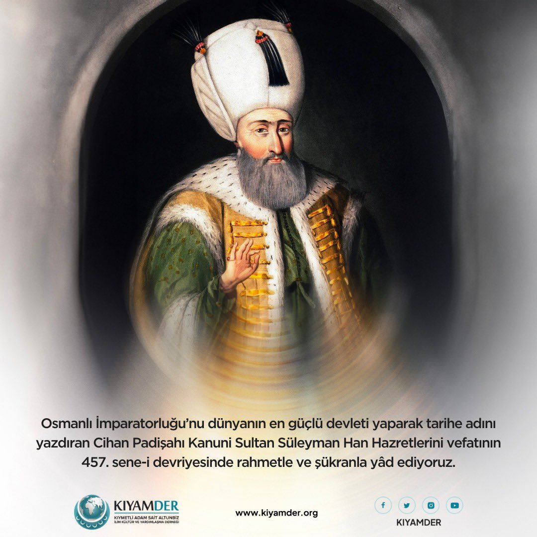 KIYAMDER's tweet photo. Osmanlı İmparatorluğu’nu dünyanın en güçlü devleti yaparak tarihe adını yazdıran Cihan Padişahı Kanuni Sultan Süleyman Han Hazretlerini vefatının 457. sene-i devriyesinde rahmetle ve şükranla yâd ediyoruz. https://t.co/aIDyAHF8yy