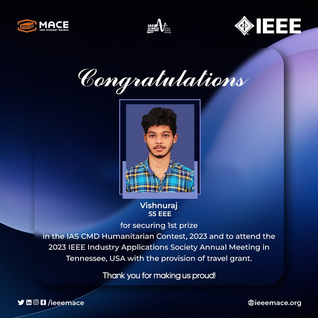 IEEE MACE SB  congratulates 𝗠𝗿. Vishnuraj (S5EB), for securing first prize ($500) in IEEE IAS CMD Humanitarian Contest 2023 and invitation to attend the 𝟮𝟬𝟮𝟯 𝗜𝗘𝗘𝗘 𝗜𝗔𝗦 𝗔𝗻𝗻𝘂𝗮𝗹 𝗠𝗲𝗲𝘁𝗶𝗻𝗴 in 𝗧𝗲𝗻𝗻𝗲𝘀𝘀𝗲𝗲, 𝗨𝗦𝗔,  with the provision of travel grant.