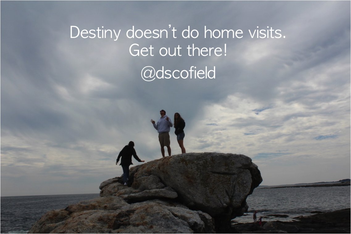 Destiny doesn't do home visits. Get out there!