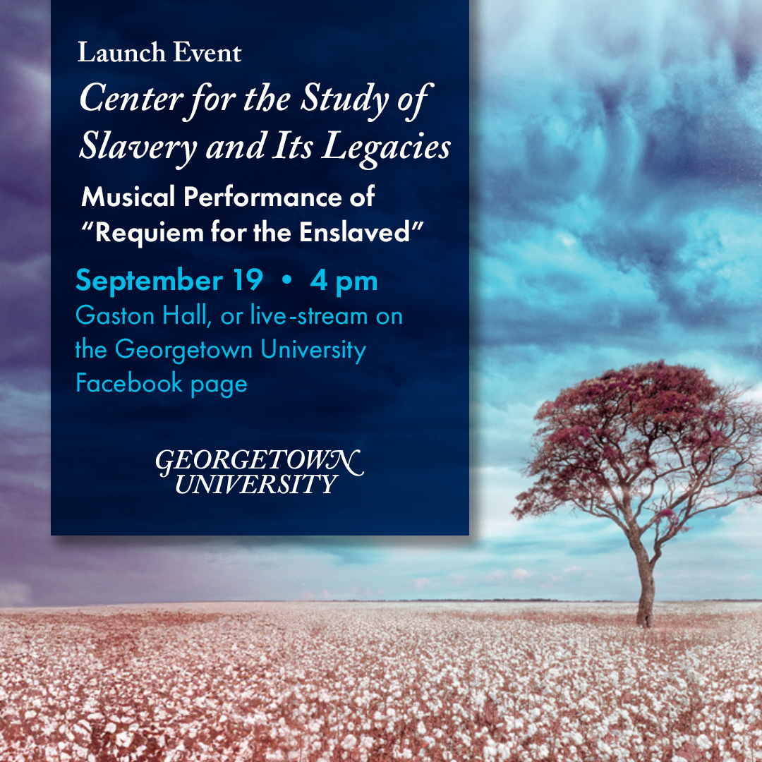 Join us Sep 19 for the launch of @Georgetown's Center for the Study of Slavery and Its Legacies ft a musical performance of 'Requiem for the Enslaved' and a moderated artist panel. Register to attend LIVE in Gaston Hall: docs.google.com/forms/d/e/1FAI…