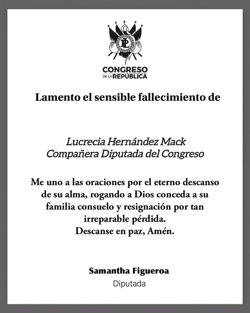 Lamento el sensible fallecimiento de la compañera Diputada Lucrecia Hernández Mack, me uno a las oraciones por el eterno descanso de su alma rogando a Dios conceda a los familiares y amigos  consuelo y resignación por tan irreparable pérdida.
Descanse en paz, Amén.