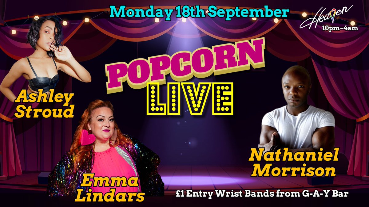 Monday 18th September 🍿 Popcorn 🍿  Live @HeavenLGBTClub 10pm - 4am 🎤 🎶 3 Absolutely Incredible singers Ashley Stroud @NateMorrison012 @emmalindars 💿 @princeJAYJAY_DJ @djtobylawrence @alexisknox 🚪 Get £1 Entry Wrist Bands From G-A-Y Bar