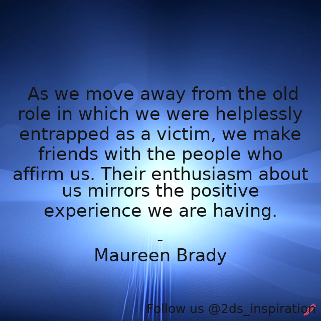 Author - Maureen Brady

#189217 #quote #abusesurvivors #affirming #empowerment #friends #friendships #healing #healingfromabuse #movingon #recovery #recoveryfromabuse #survivor #survivors #thriver #victim #victimrole