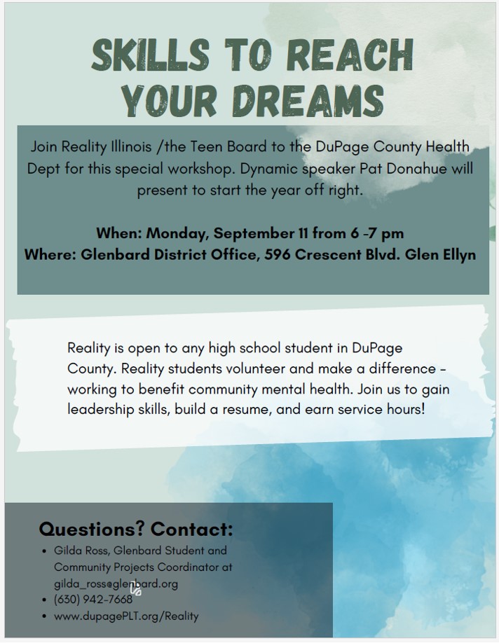 All DuPage Co. HS students are invited to be a part of Reality IL Teen Advisory Board to the DuPage Co. Health Dept. The group will begin this year's programming of monthly events on Monday Sept. 11 at 6pm-7pm at the Glenbard District Office at 596 Crescent Blvd in Glen Ellyn.