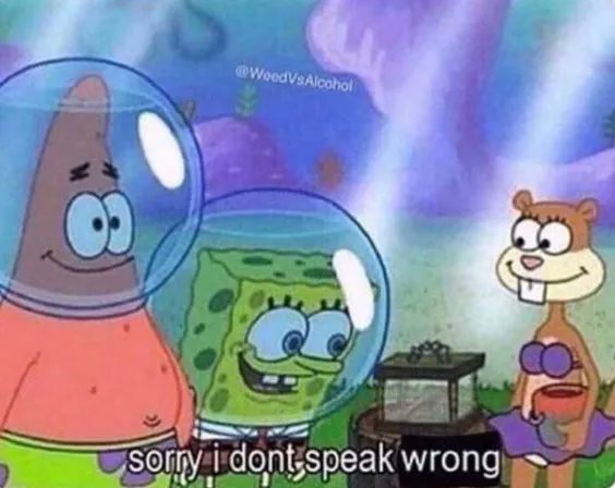 When someone tries to tell me alcohol is better than weed