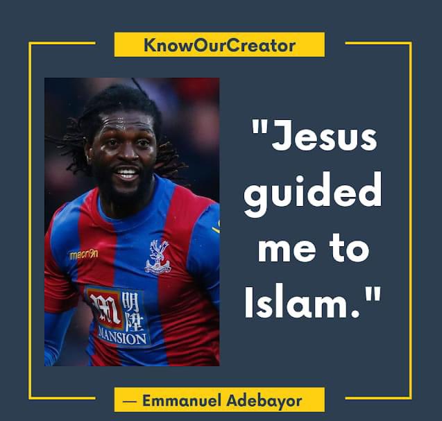 Astridueil's tweet photo. WHY  THEY CONVERTED TO ISLAM 

– Emmanuel Adebayor:

I GOT 13 VALID REASONS WHY AND HOW MUSLIMS ARE LIKE JESUS ( PBUH ) AND TRUER FOLLOWERS OF JESUS THAN MOST CHRISTIANS BELIEVE :

1. Jesus ( Pbuh ) taught that there is only One God and Only God should be worshipped as taught in
Deut 6:4, Mark 12:29. Muslims also believe this as taught in the Qur’an verse 4:171.

2. Jesus ( Pbuh ) didn’t eat pork as taught in Leviticus 11:7 , and neither do Muslims as taught
in the Qur’an verse 6:145.

3. Jesus ( Pbuh ) greeted with the words “as salaamu alaikum” ( Peace be with you ) in John 20:21. Muslims also greet each other this way.

4. Jesus ( Pbuh ) always said “God Willing” ( Inshallah ), Muslims say this too before doing anything as taught in the Qur’an verses 18:23-24.

5. Jesus ( Pbuh ) washed his face, hands, and feet before praying. The Muslims do the same.

6. Jesus ( Pbuh ) and other prophets of the Bible prayed with their head to the ground ( See Matthew 26:39 ). Muslims do too as taught in the Qur’an verse 3:43.

7. Jesus ( Pbuh ) had a beard and wore a throbe. It is Sunnah for Muslim men to do the same.

8. Jesus ( Pbuh ) followed the law and believed in all the prophets, 
( see Matthew 5:17 ). Muslims do
too as taught in the Qur’an verses 3:84, and 2:285.

9. Jesus’ mother Maryam ( Pbut ) dressed modestly by fully covering her body and wearing a headscarf ( hijab ) as found in 1 Timothy 2:9, Genesis 24:64-65, and Corinthians 11:6. Muslim
women modestly dress the same as taught in the Qur’an verse 33:59.

10. Jesus ( Pbuh ) and other prophets of the Bible fasted up to 40 days (see Exodus 34:28, Daniel 10:2-6. 1Kings 19:8, and Matthew 4:1-Muslims do so also during the month of Ramadan.
Muslims are required to fast the full obligatory 30 days ( See Qur’an 2:183 ), and others take it a step further by fasting an additional 6 days to increase their rewards.

11. Jesus ( Pbuh ) taught to say “Peace to this house” when entering it 
( See Luke 10:5 ), and to also greet the people in the house with “peace be unto you”. Muslims do exactly what Jesus did and taught. When we enter our homes and the homes of others we say “Bismillah” and also greet with “as salaamu alaikum” ( Peace be upon you ) as taught in the Qur’an verse 24:61.

12. Jesus ( Pbuh ) was circumcised. Circumcision is 1 of the 5 fitrah in Islam, so Muslim men are required to be circumcised. According to the Bible in Luke 2:21, Jesus was eight days old when he was circumcised. In the Torah, Allah/God stated to the Prophet Abraham ( Pbuh ) that it is an
“Everlasting covenant” 
( See Genesis 17:13 ). In the Qur’an verse 16:123 Muslims are required to
follow the religion of Abraham. The Prophet Muhammad ( SWS ) said, “The Prophet Abraham circumcised himself when he was eighty years old.” 
( See Sahih hadith Bukhari, Muslim, and
Ahmad ).

13. Jesus ( Pbuh ) spoke aramaic and called God”Elah”, which is pronounced the same as
“Allah”. Aramaic is an ancient, Biblical language. It is one of the Semitic languages that also include Hebrew, Arabic, Ethiopic and the ancient Assyrian and Babylonian language of Akkadian.
The Aramaic”Elah” and the Arabic “Allah” are the same.

The Aramaic “Elah” is derived from the Arabic “Allah”, and it means “GOD”. “Allah” in Arabic also means”GOD”, the Supreme GOD Almighty. You can easilysee the similarity in their pronunciation so this concludes that the God of Jesus is also the God of the Muslims, of all mankind, and all that exist.

Now tell me who is the real follower of jesus ( Pbuh ) ? Obviously Muslims. Now I believe am a true follower of Jesus PBUH
