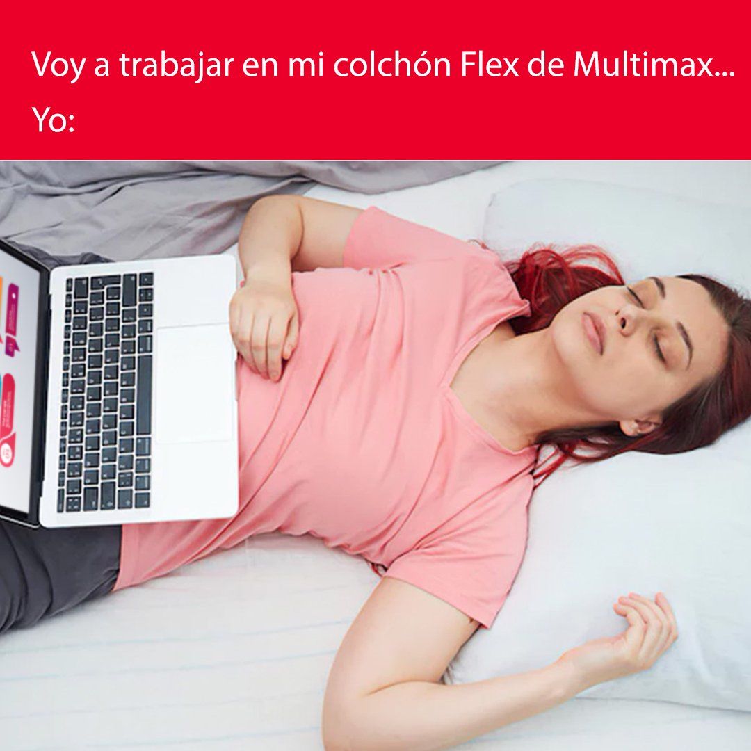 jajajajaja los colchones Flex son la tecnología al servicio de tu descanso, ven ya por el tuyo a Multimax.