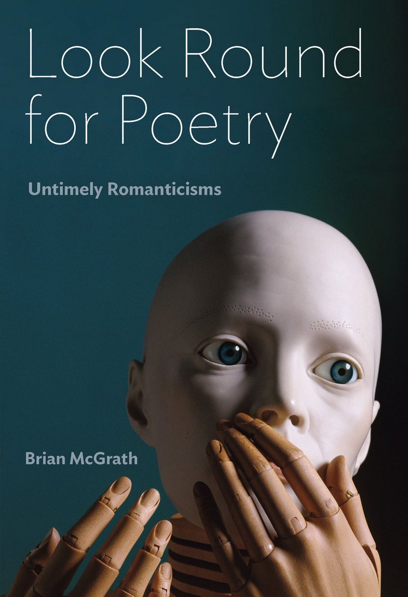 Brian McGrath’s _Look Round for Poetry: Untimely Romanticisms_ “is a glorious call to read subversively and experimentally.” Review by Richard C. Sha: doi.org/10.1086/726215