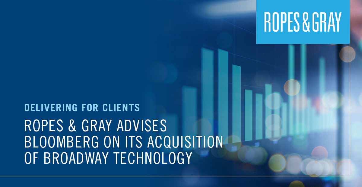 Ropes &amp; Gray is proud to have advised Bloomberg in its acquisition of front-office #fintech provider Broadway Technology. bit.ly/3Esnacb