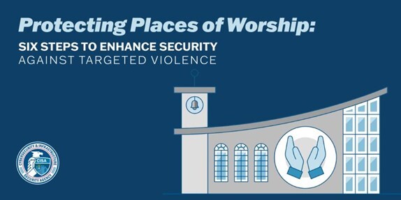 NEWS RELEASE:
Webinar | Protecting Places of Worship - Six Steps to Enhance Security Against Targeted Violence

For more information on available resources to protect places worship please visit: cisa.gov/.../physic.../…