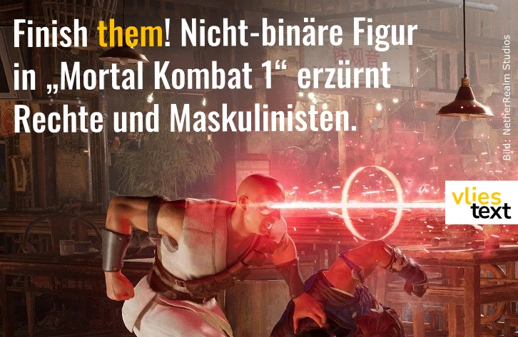 Screenshot aus dem Videospiel "Mortal Kombat 1". In einem traditionellen chinesischen Restaurant kämpfen zwei Figuren auf der linken Bildseite gegen eine Figur auf der rechten Bildseite. Eine der Figuren links schießt aus ihrem künstlichen Auge einen roten Laserstrahl in Richtung der Figur rechts. Über den Figuren rechts steht als Titel in weißer Schrift: Finish them! Nicht-binäre Figur in „Mortal Kombat 1“ erzürnt Rechte und Maskulinisten.