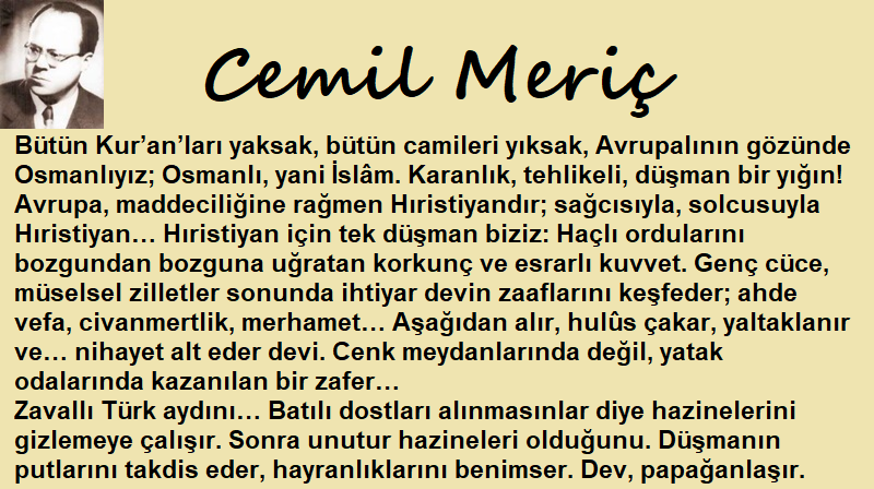 Bütün Kuran’ları yaksak, bütün camileri yıksak, Avrupalının gözünde Osmanlıyız; Osmanlı, yani İslâm. Cemil Meriç