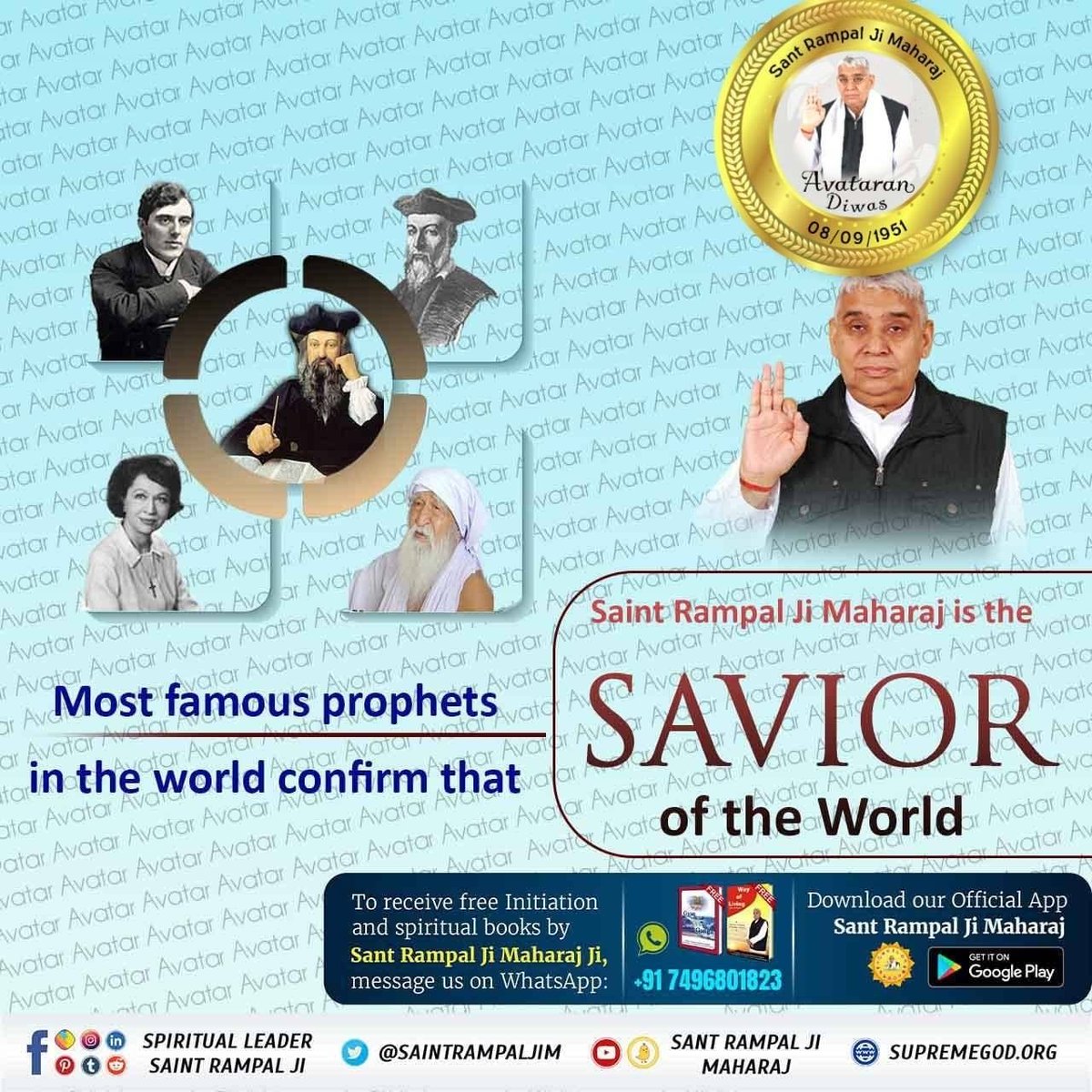 #SantRampalJi_IncarnationDay
संत रामपाल जी महाराज जी को 37 वर्ष की आयु में स्वामी रामदेवानंद जी महाराज से 17 फरवरी 1988 को फाल्गुन महीने की अमावस्या को रात्रि के समय नाम दीक्षा प्राप्त हुई। और तन-मन से सक्रिय होकर भक्ति साधना करके परमात्मा का साक्षात्कार किया।
धरती पर अवतार
