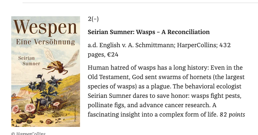 WaspWoman's tweet image. Delighted to learn that #Wespen (#German translation of #EndlessForms) is 2nd on @zeitonline&apos;s Non-Fiction books for September!
@HarperCollinsDE @JanklowUK @zcosini @uclnews @UCLLifeSciences 
#WaspLove 
zeit.de/2023/37/buchem…