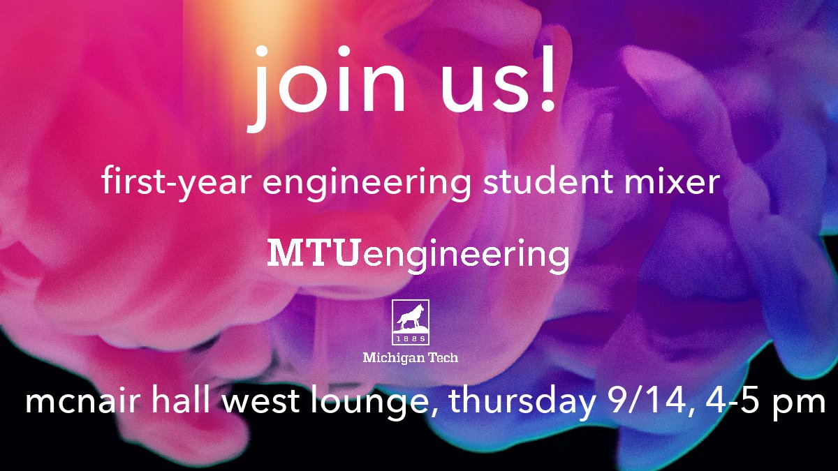 Are you a first-year student in the College of Engineering @michigantech? Join us for a Mixer on Thursday 9/14 from 4-5 pm at McNair West Hall Lounge. Meet your fellow students, Dean Audra Morse and faculty members. Learn tips on how to survive your first semester! #michigantech