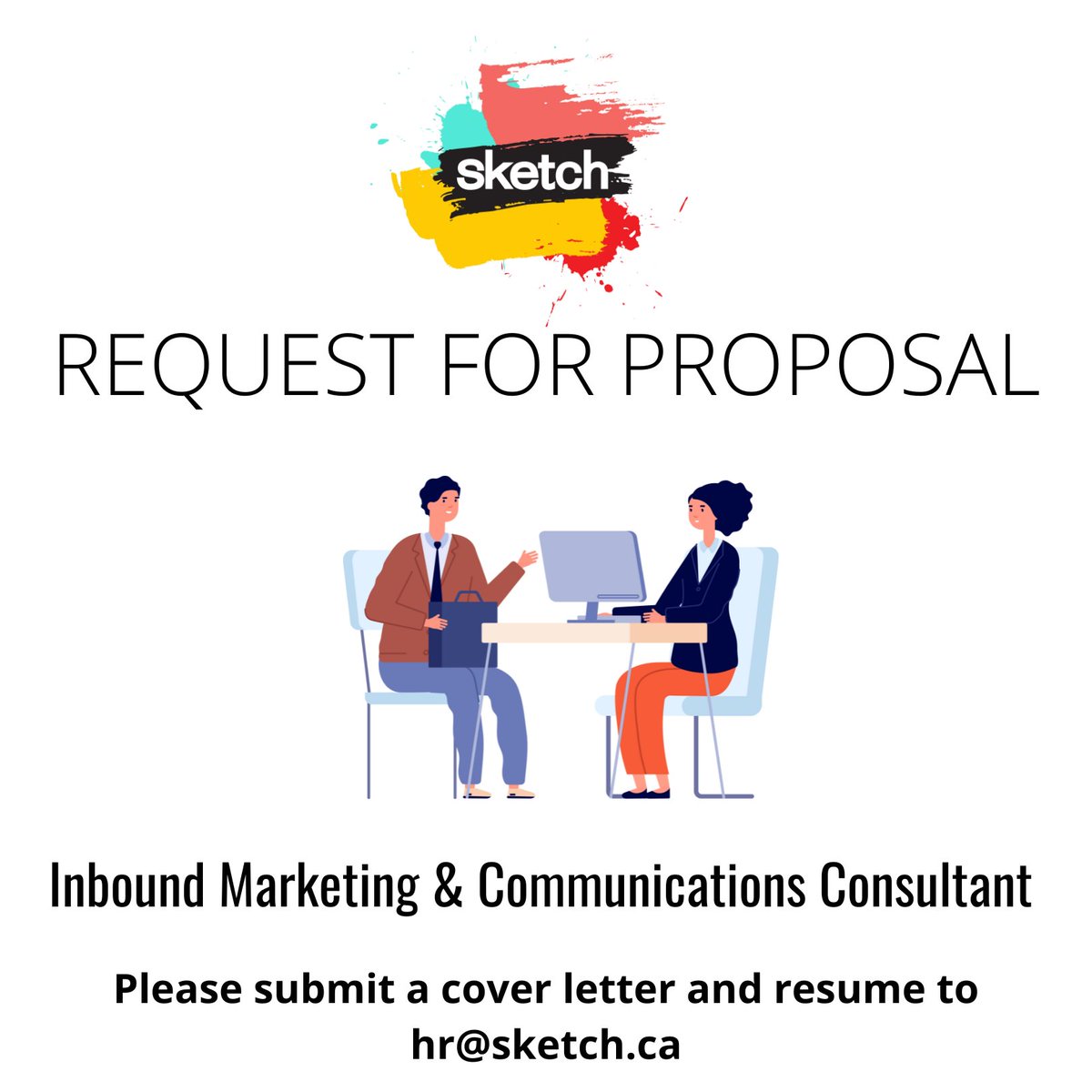 REQUEST FOR PROPOSAL (RFP):
Inbound Marketing &amp; Communications Consultant. For more information click here: sketch.ca/careers/ 

Please submit your application to:
ATTN: EXECUTIVE DIRECTOR at hr@sketch.ca by 11:59 pm, September 22nd, 2023