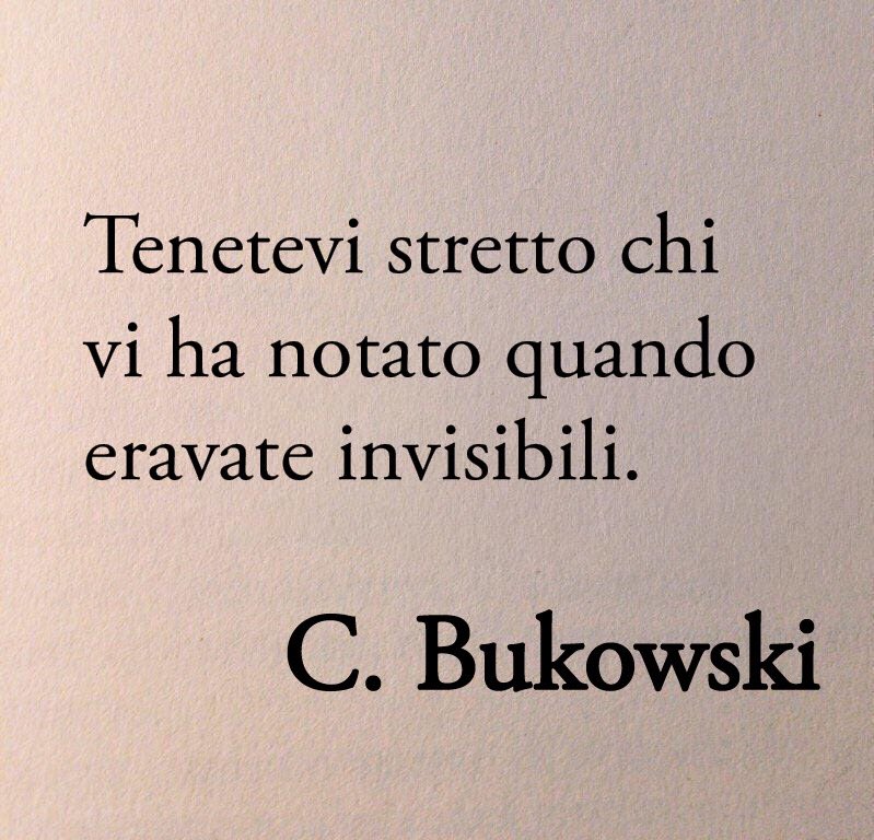 Poesiaitalia's tweet photo. “Tenetevi stretto chi vi ha notato quando eravate invisibili.”

Charles Bukowski https://t.co/6PwYB29k26