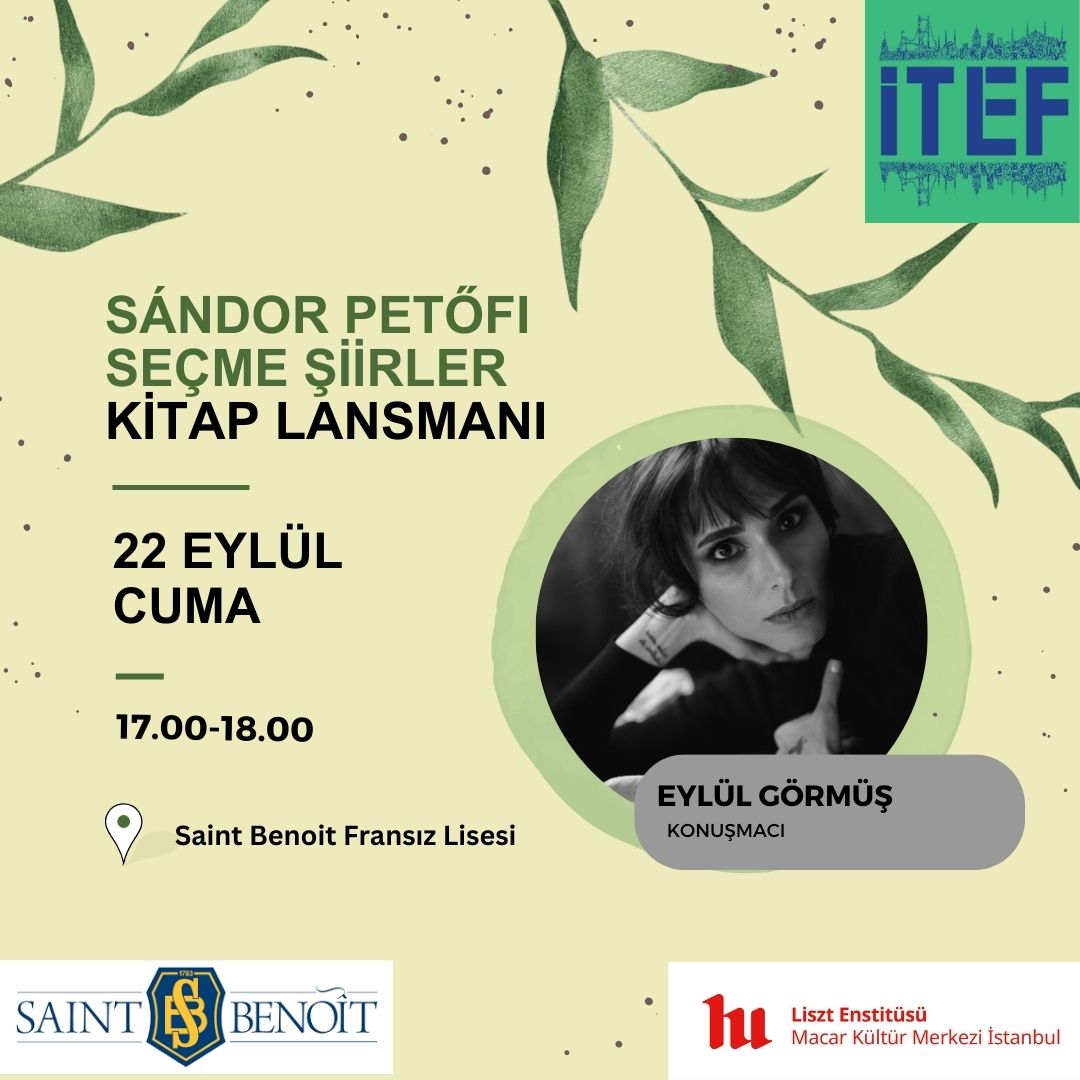 ITEF 2023 Yeryüzü Edebiyatı  
22 Eylül Cuma 
Saint Benoît Fransız Lisesi 17:00 – 18:00
Konuşmacı: Eylül Görmüş
Sándor Petőfi Seçme Şiirler Kitap Lansmanı
Kayıt için: info@itef.com.tr  
#itef2023 #yeryüzüedebiyatı #earthliterature #itefyeryüzüedebiyatı