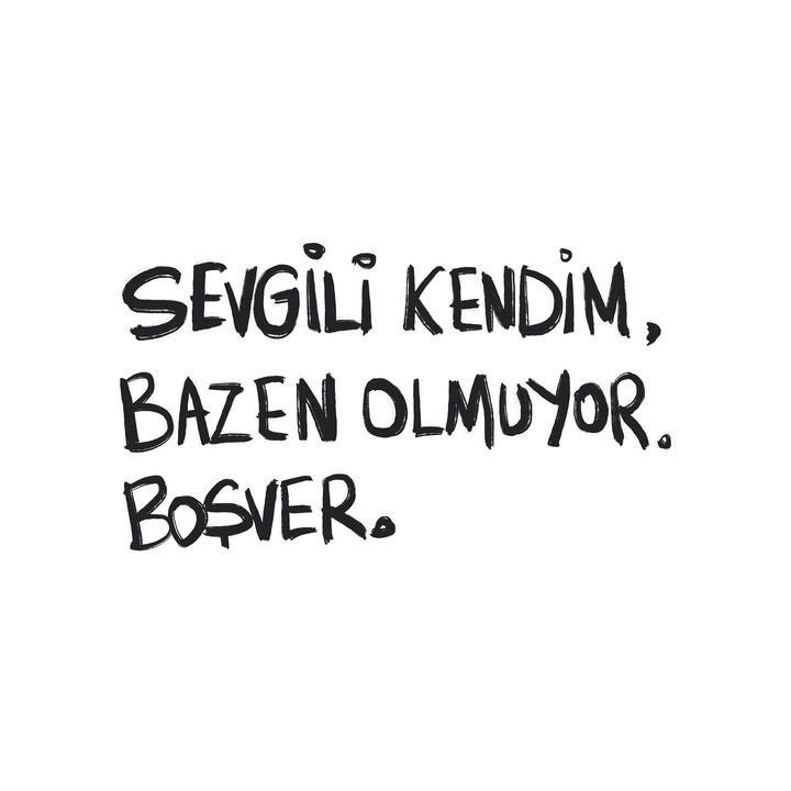 sevgili kendim, bazen olmuyor. boşver.