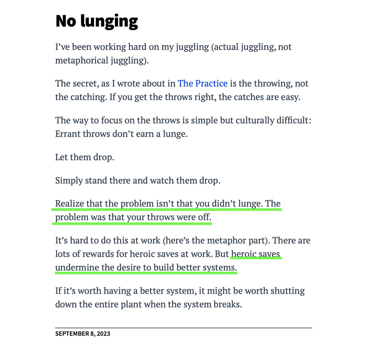 DanielPink's tweet image. Today's award for most useful metaphor goes to . . . Seth Godin.

The key to juggling isn't catching. It's throwing.

Which means lunging for an errant toss doesn't help you learn. 

Better to just let it drop. Then work to improve your throws.

Link: seths.blog/2023/09/no-lun…