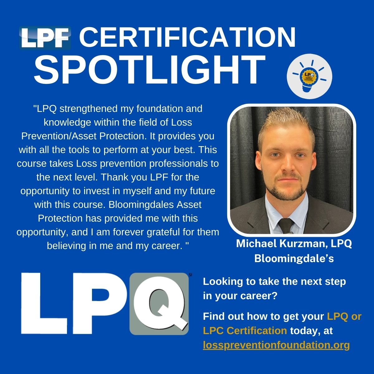 Today, we have a great spotlight by Michael Kurzman, LPQ of Bloomingdale’s. We want to thank Michael for committing to excellence by obtaining the LPQ Certification and for your time submitting a testimonial.