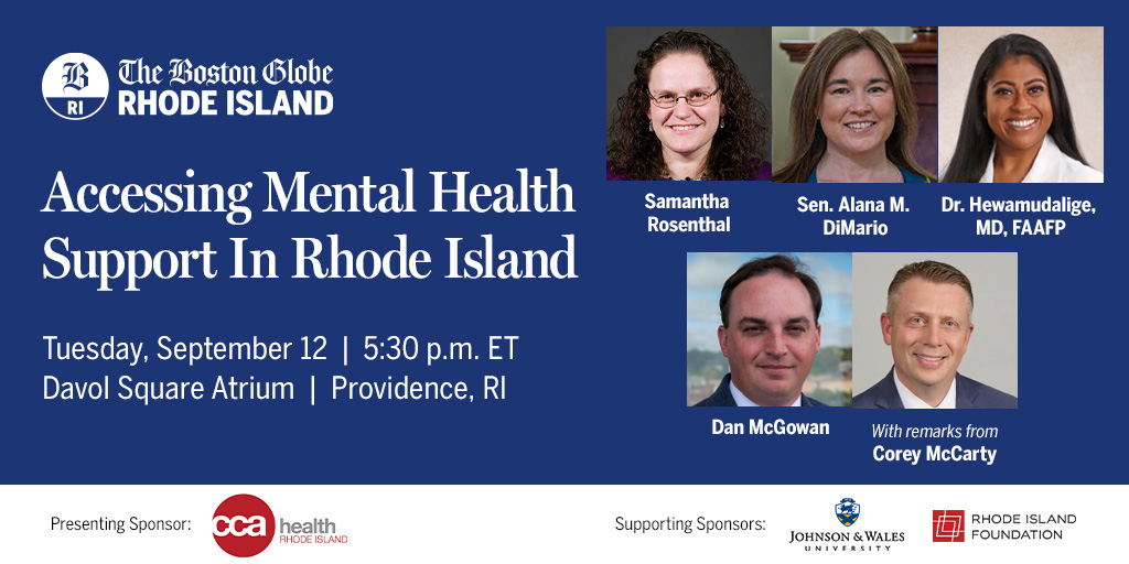 Boston Globe Events (@globeevents) on Twitter photo Head to Providence on Tuesday, Sept. 12, for a free <a href="/Globe_RI/">Boston Globe Rhode Island</a> event hosted by columnist <a href="/DanMcGowan/">Dan McGowan</a> examining the barriers to mental health support in RI and discussing how leaders can work together to increase access and improve care. Sign up here: …gmentalhealthsupportri.splashthat.com/social Head to Providence on Tuesday, Sept. 12, for a free <a href="/Globe_RI/">Boston Globe Rhode Island</a> event hosted by columnist <a href="/DanMcGowan/">Dan McGowan</a> examining the barriers to mental health support in RI and discussing how leaders can work together to increase access and improve care. Sign up here: …gmentalhealthsupportri.splashthat.com/social