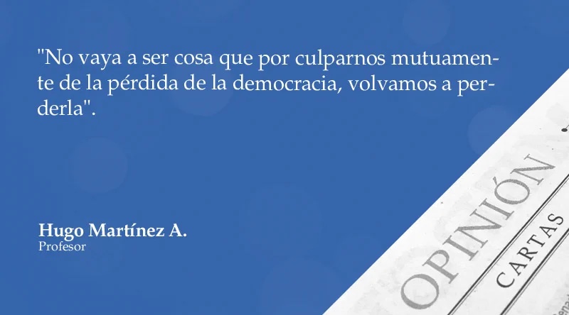 No vaya a ser cosa que por culparnos mutuamente de la pérdida de la democracia, volvamos a perderla.