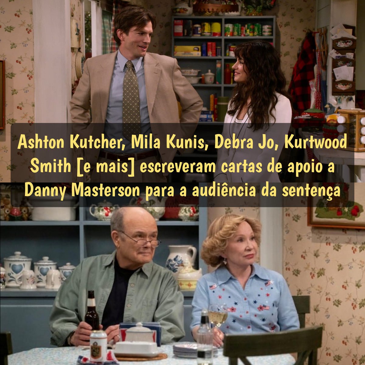 That70sShowBRA's tweet photo. 📢 Ashton Kutcher, Mila Kunis, Debra Jo e Kurtwood Smith foram alguns entre 50 pessoas que escreveram cartas à juíza Charlene Olmedo como forma de apoiar uma redução de sentença para Danny Masterson.

As cartas estão disponíveis aqui: https://t.co/EMa98JTEaM https://t.co/4dbyb4g8iW