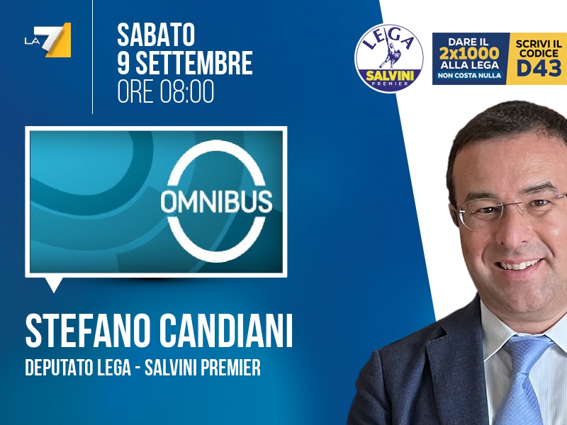Stefano CANDIANI, Deputato Lega - Salvini Premier > SABATO 9 SETTEMBRE ore 08:00 a 'Omnibus' (La7) Streaming: la7.it/dirette-tv | Tw: @OmnibusLa7 #omnibusLa7