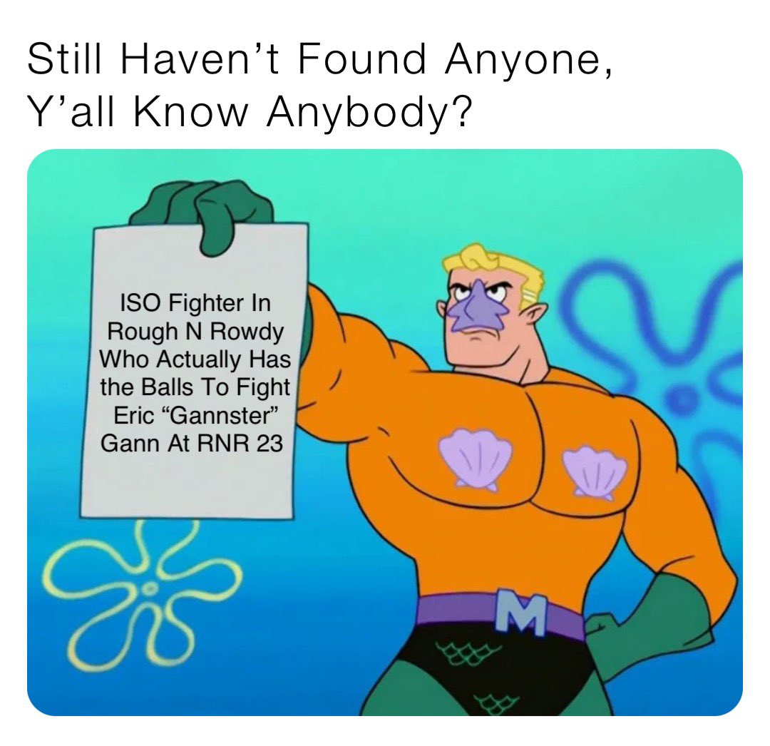 EricGann's tweet photo. Still Waiting….. Y’all know anybody? Tell Them To Meet Me At Rough N Rowdy 23! @stoolpresidente @roughnrowdy @RobbieBarstool @BarstoolBigCat @barstoolsports #stillwaiting #everyoneisscared #imnumber1 #legend #meme #futurechamp https://t.co/dD66HVC1GP