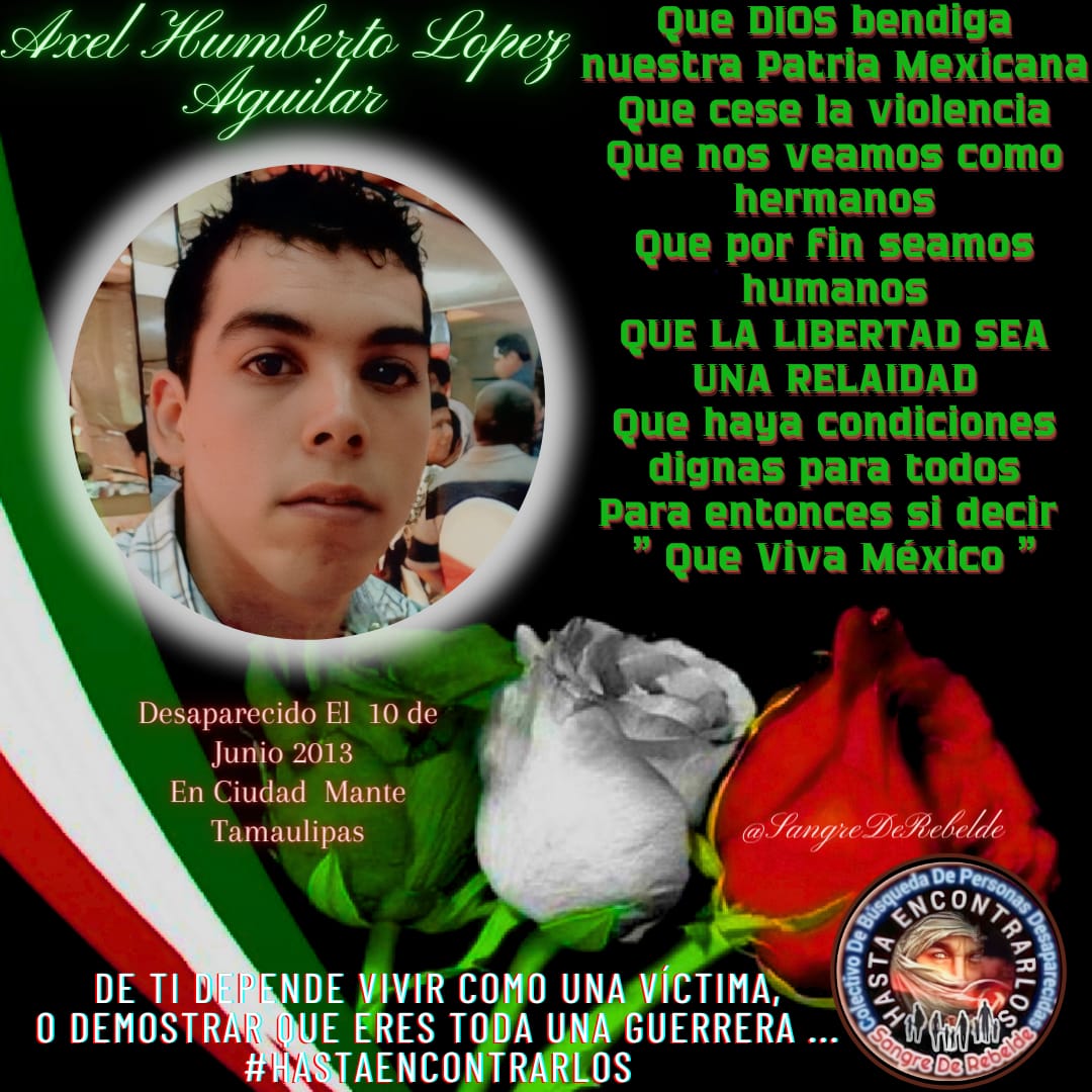 #TeBuscamosAxelHumbertoLópezAguilar fue #Secuestrado y #Desaparecido el día 10 de junio del 2013. En #CiudadMante #Tamaulipas #México 🇲🇽  #RTsSolidarios Vía <a href="/esperan89004715/">@EsperanzaAguilar</a>
<a href="/sangrederebelde/">🇲🇽 Colectivo De Búsqueda SangreDeRebelde🇲🇽</a> <a href="/CeliaAcuaMoren1/">Celia Acuña Moreno</a> <a href="/SeleneA50115504/">Selene Alvarez</a> <a href="/RosaQue62542006/">Rosa Quezada</a> <a href="/OlarteLeonor/">Leonor Olarte</a>
<a href="/06Mala1980/">@06Mala1980</a>