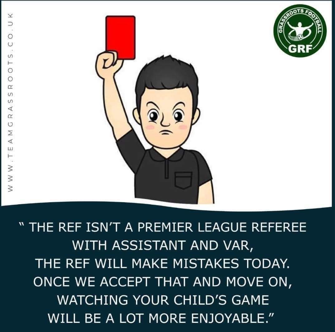 Please remember that this weekend your ref isn't an elite premier league referee with assistants, and VAR. Most likely this weekend the ref may make a mistake. Once we accept that and move on, watching your child's game will be a lot more enjoyable.