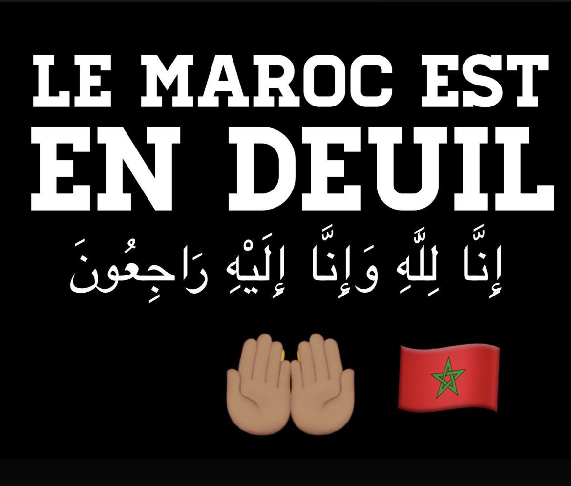 Le Maroc en deuil après le terrible séisme qui a frappé la région de Marrakech. Qu’Allah fasse miséricorde aux défunts, soulage les familles des victimes, apaise nos cœurs & renforce la fraternité de notre peuple pour surmonter ce drame. Je suis dévasté. إن لله و إن إليه راجعون