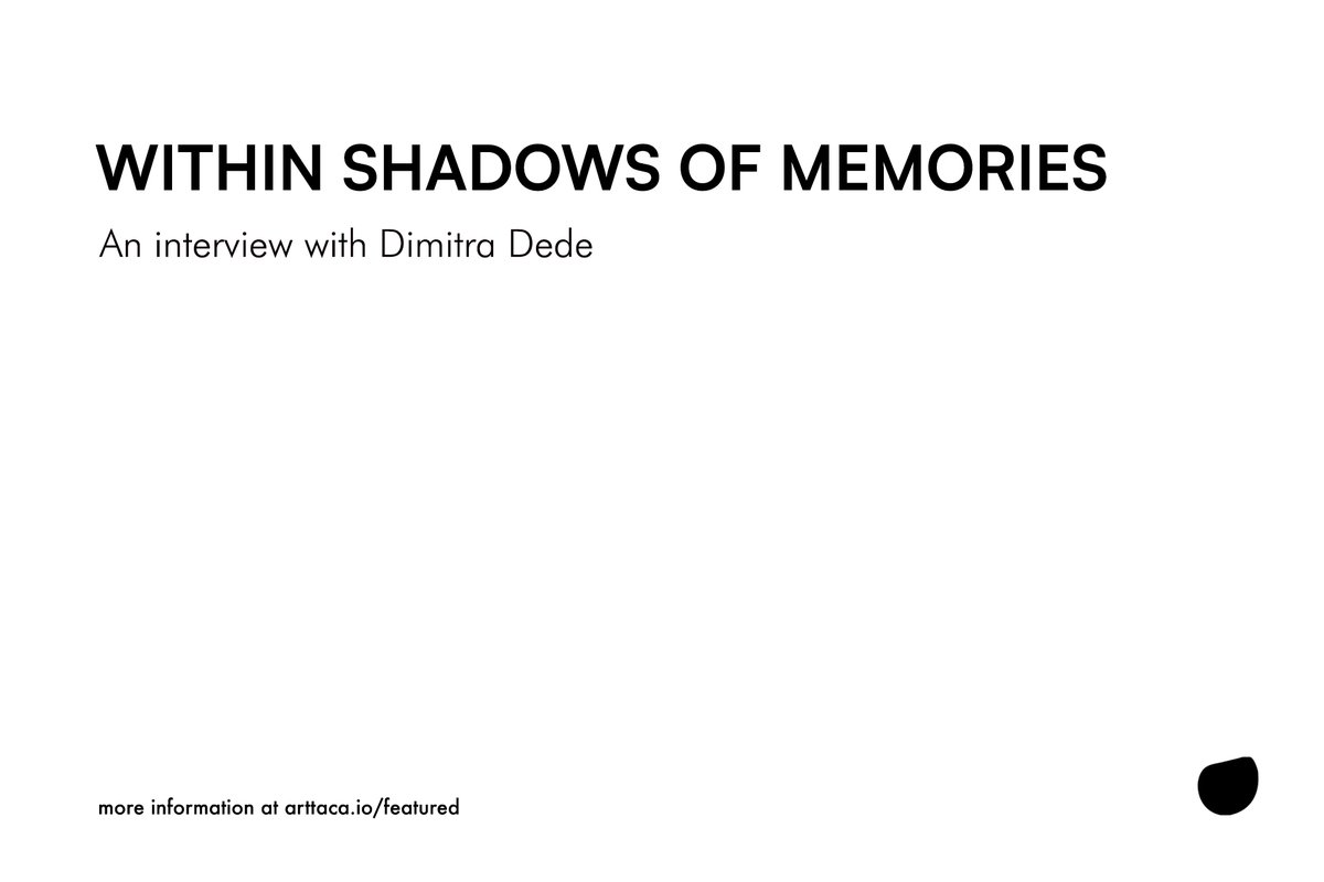 Within shadows of memories

Dimitra Dede
talks to Zahra Amiruddin.
<a href="/zahraamiruddin/">Zahra Amiruddin</a>

To read more visit arttaca.io/post/11