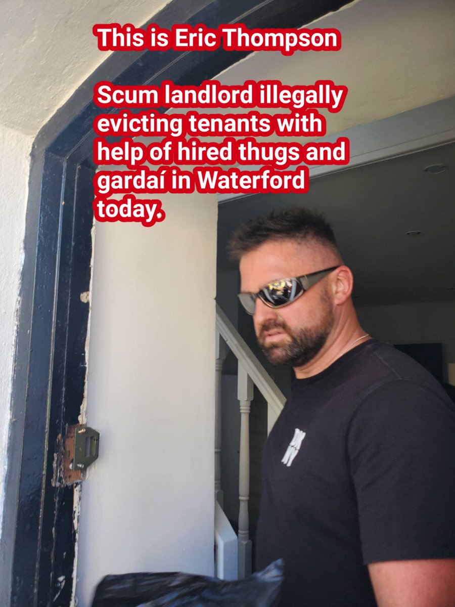 This is Eric Thompson, the landlord in Waterford illegally evicting tenants from their home today with the help of hired thugs. This eviction is being facilitated by Gardaí. If you can make it to Waterford, head to 2 Queens Terrace, Waterford City, X91KP5W immediately