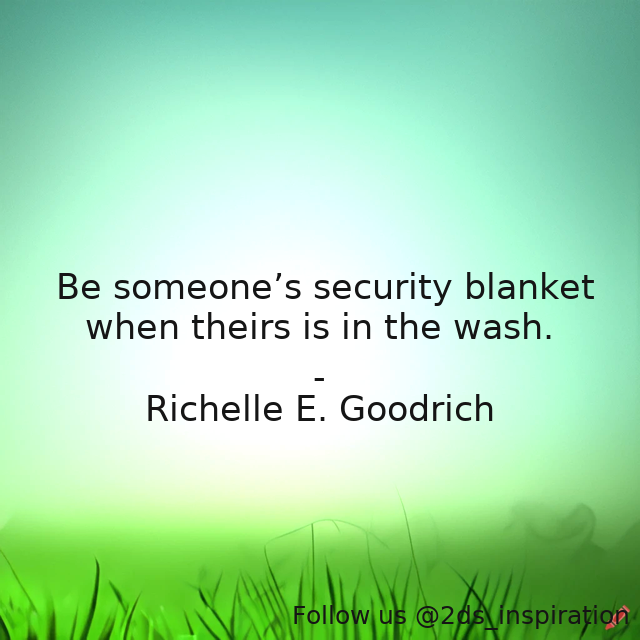 Author - Richelle E. Goodrich

#189289 #quote #emotionalsupport #friends #friendship #helpful #kindness #richelle #richelleegoodrich #richellegoodrich #security #securityblanket #support