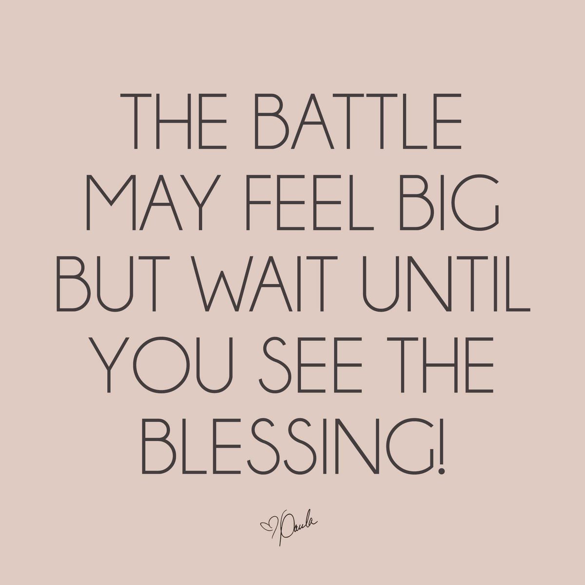 The battle may feel big but wait until you see the blessing!
