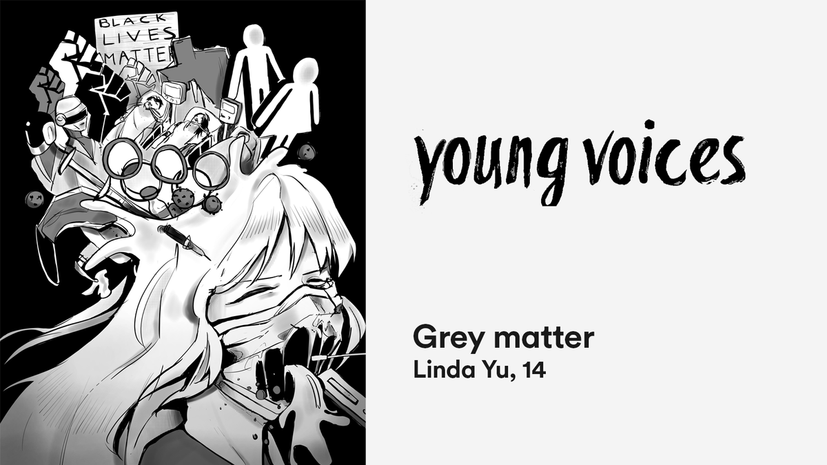Grey matter, by Linda Yu, age 14. From Young Voices Magazine — spectacular art and moving words by Toronto teens. Learn more: tpl.ca/youngvoices