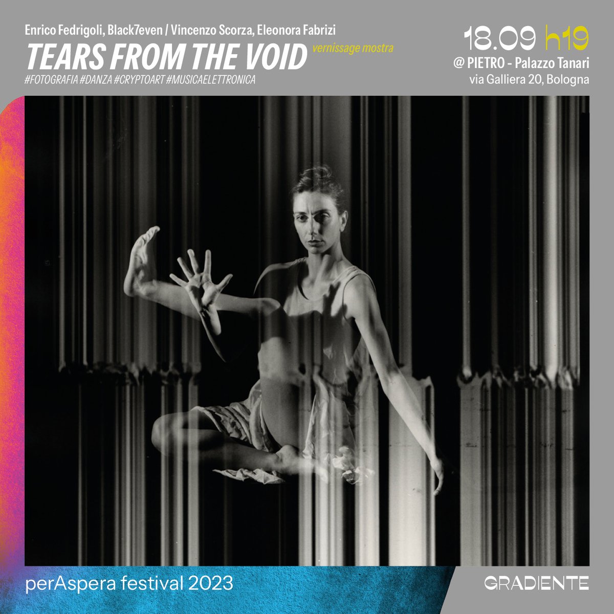 𝑻𝒆𝒂𝒓𝒔 𝒇𝒓𝒐𝒎 𝒕𝒉𝒆 𝑽𝒐𝒊𝒅 apre perAspera #festival fra #artedigitale #fotografiaanalogica #danzacontemporanea #musicaelettronica
📷 #vernissage lunedì 18.09 h 19 @PIETRO via Galliera 20 #Bologna
📷 #performance #talk #ascolti 18.09 h 20.30 @Casa della Cultura Calderara