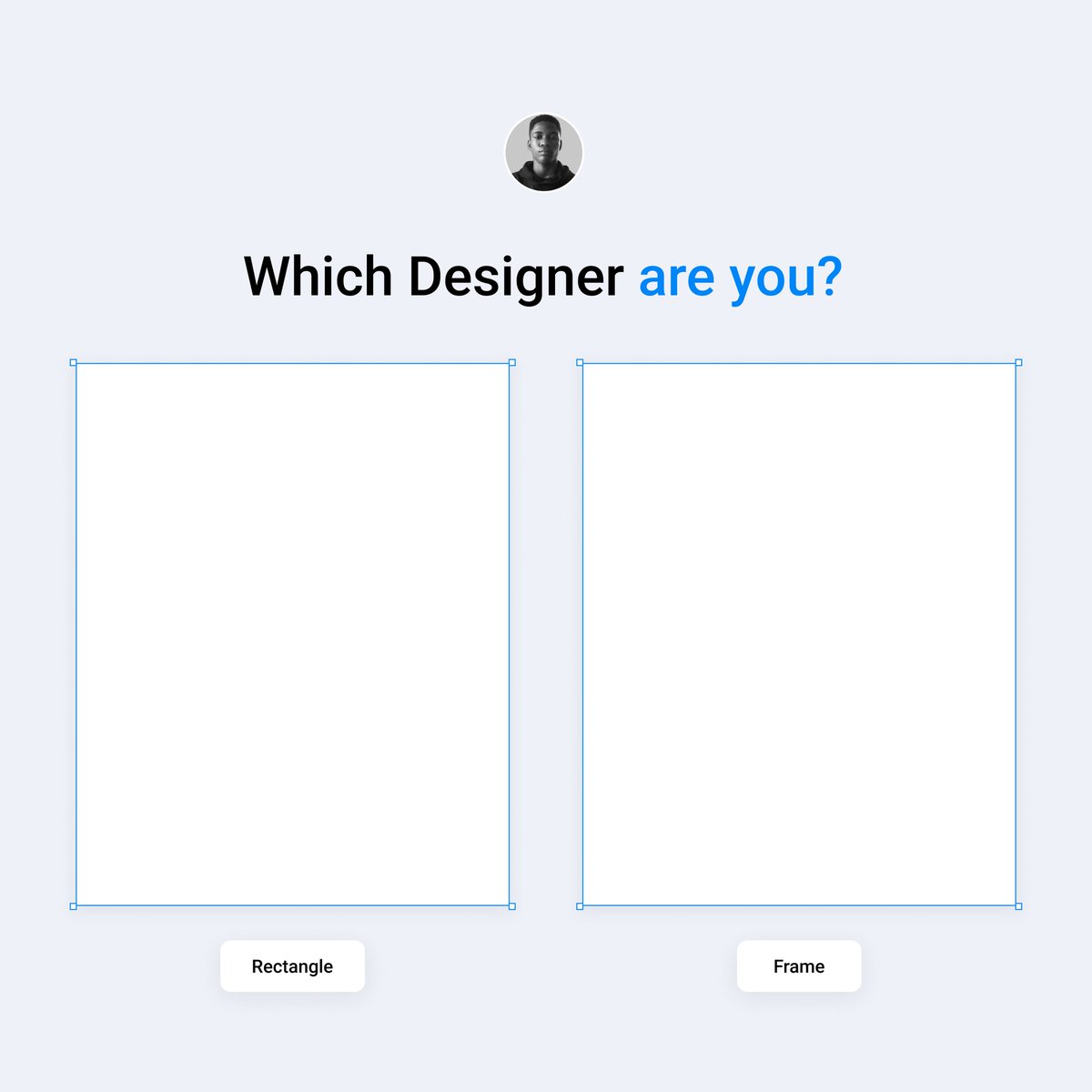 Which Designer are you? Frame or Rectangle

Leave your comment below 😀