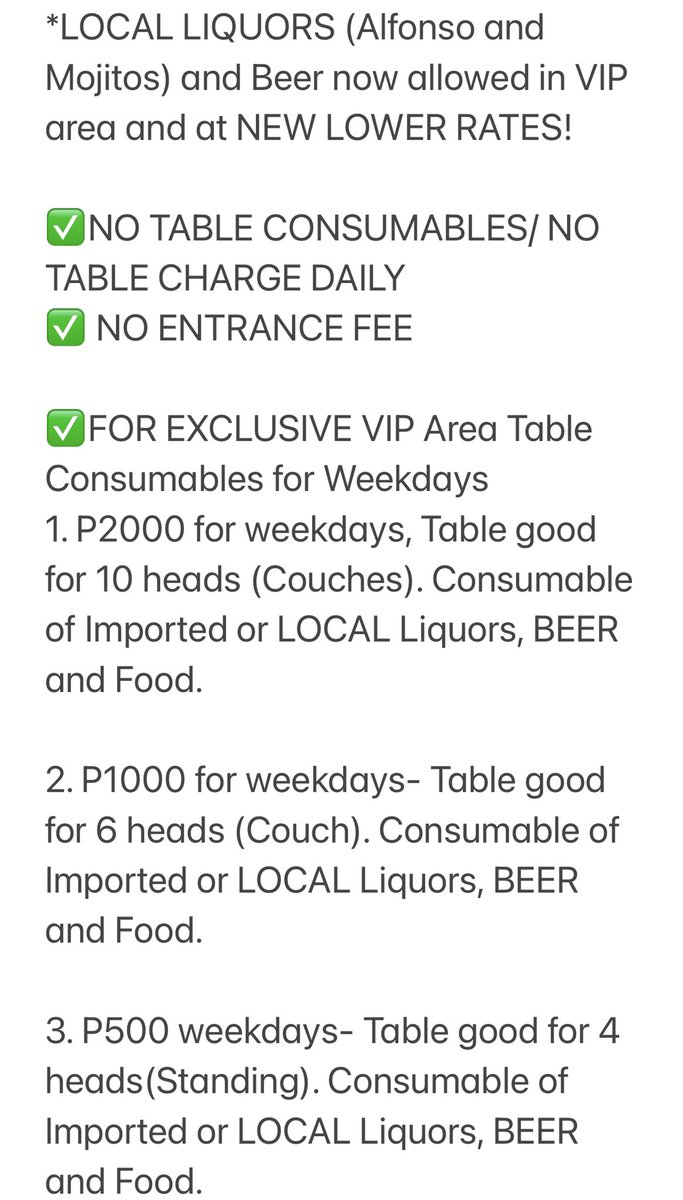 Free Entrance. No table charge/ No table consumable. 
*LOCAL LIQUORS (Alfonso and Mojitos) and Beer now allowed in VIP area and at NEW LOWER RATES!