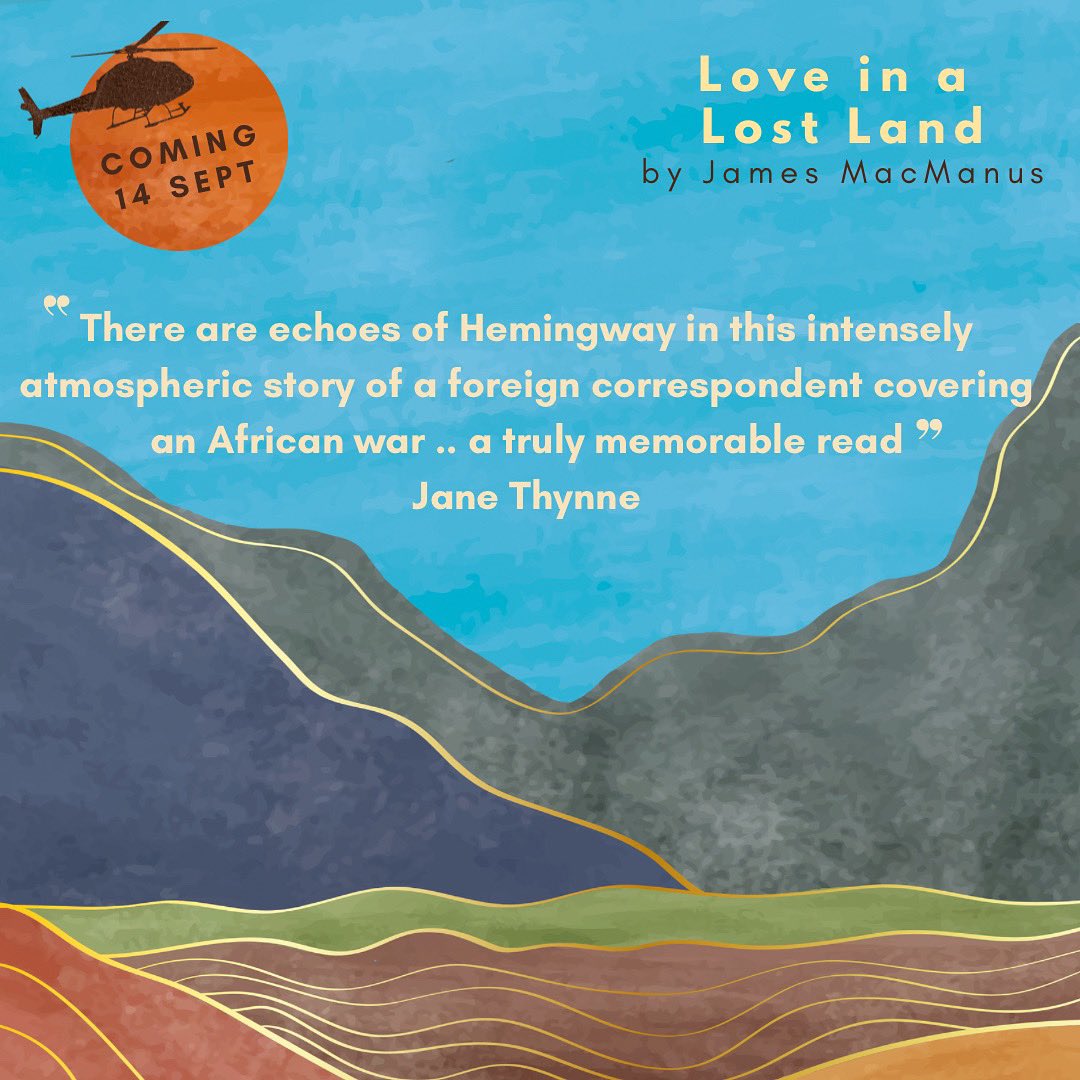 “There are echoes of Hemingway in this intensely atmospheric story of a foreign correspondent covering an African war .. a truly memorable read”- Jane Thynne @janethynne #LoveInALostLand #whitefox #jamesmacmanus #lovestory