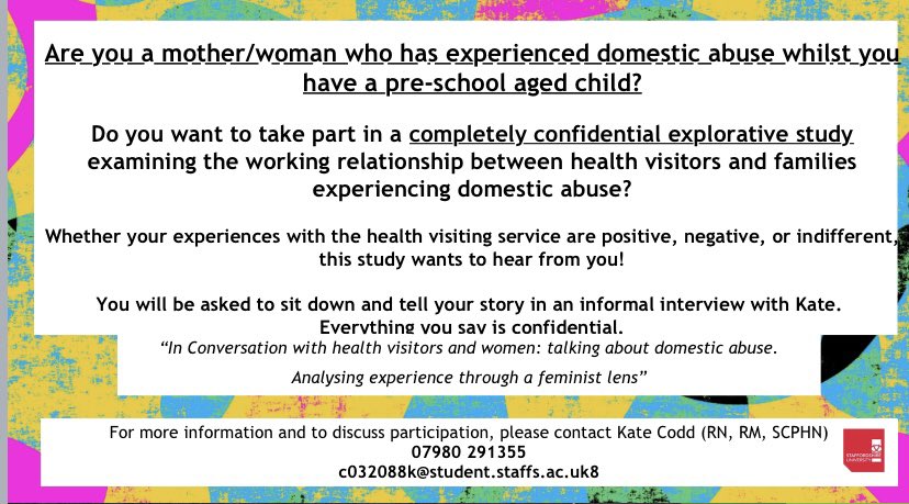 Are you a mum who has experienced domestic abuse whilst in receipt of the health visiting service? I would greatly value hearing your insight into the service you received from professionals. If you can spare a maximum of 1 hour, please see the advert for contact details