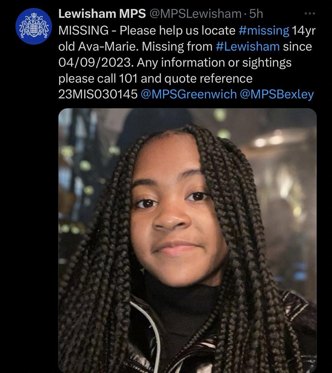 Please please share Widely!

MISSING - Please help us locate #missing 14yr old Ava-Marie. Missing from #Lewisham since 04/09/2023. Any information or sightings please call 101 and quote reference 23MIS030145 <a href="/MPSGreenwich/">Greenwich MPS</a> <a href="/MPSBexley/">Bexley MPS</a>